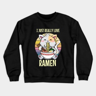 I Just Really Love Ramen Vintage Cute Cat Ramen Kawaii Tee Design Anime Otaku Japanese Food Crewneck Sweatshirt